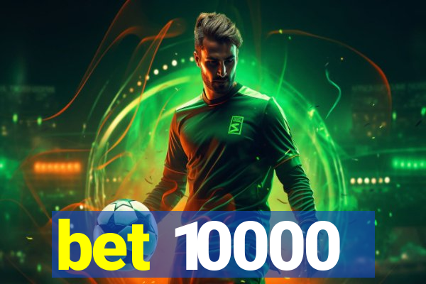 bet 10000